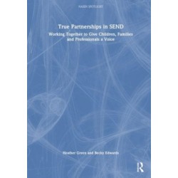 True Partnerships in SEND: Working Together to Give Children, Families and Professionals a Voice