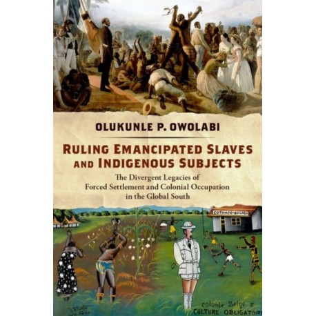 Ruling Emancipated Slaves and Indigenous Subjects: The Divergent Legacies of Forced Settlement and Colonial Occupation in the Global South