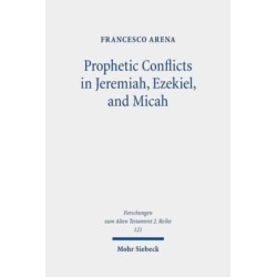 Prophetic Conflicts in Jeremiah, Ezekiel, and Micah: How Post-Exilic Ideologies Created the False (and the True) Prophets