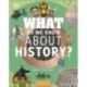What Do We Know About History?: With 200 Amazing Questions About the Past