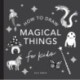 Magical Things: How to Draw Books for Kids, with Unicorns, Dragons, Mermaids, and More