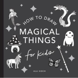 Magical Things: How to Draw Books for Kids, with Unicorns, Dragons, Mermaids, and More