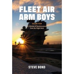Fleet Air Arm Boys: Volume Four: A Lifetime of Reminiscences from the Flight Deck