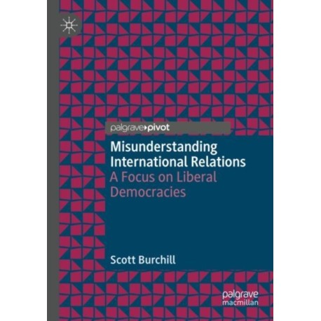 Misunderstanding International Relations: A Focus on Liberal Democracies