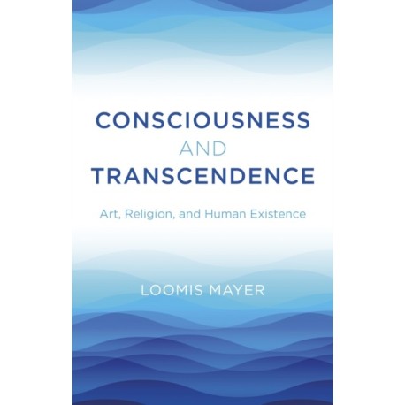 Consciousness and Transcendence: Art, Religion, and Human Existence