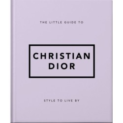 The Little Guide to Christian Dior: Style to Live By