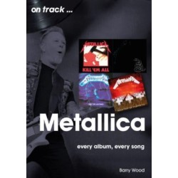 Metallica On Track: Every Album, Every Song