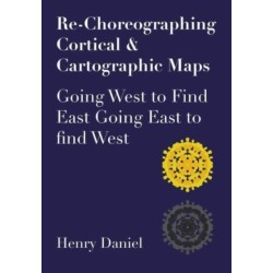 Re-Choreographing Cortical & Cartographic Maps: Going West to Find East Going East to Find West