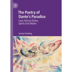 The Poetry of Dante's Paradiso: Lives Almost Divine, Spirits that Matter