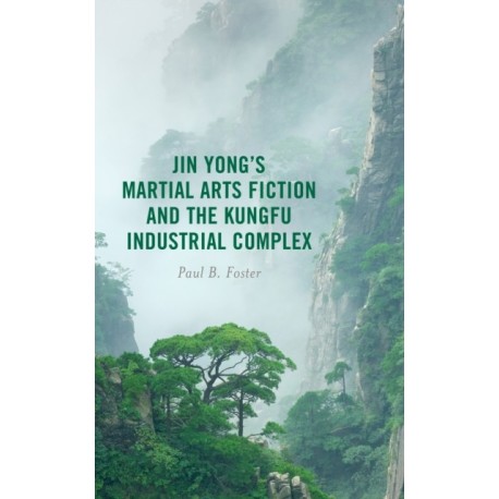 Jin Yong’s Martial Arts Fiction and the Kungfu Industrial Complex