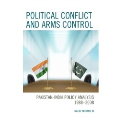 Political Conflict and Arms Control: Pakistan-India Policy Analysis 1988–2008