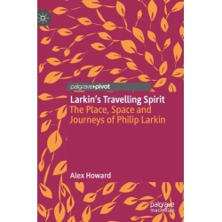 Larkin’s Travelling Spirit: The Place, Space and Journeys of Philip Larkin