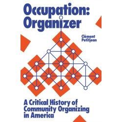 Occupation: Organizer: A Critical History of Community Organizing in America