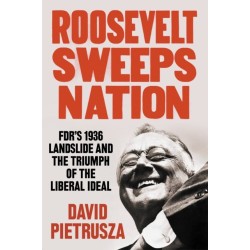 Roosevelt Sweeps Nation: FDR's 1936 Landslide and the Triumph of the Liberal Ideal