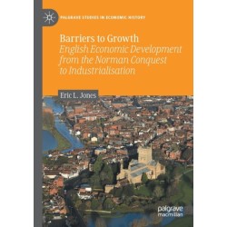 Barriers to Growth: English Economic Development from the Norman Conquest to Industrialisation