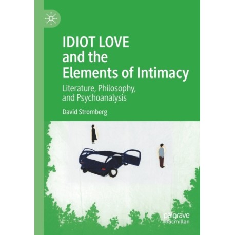 IDIOT LOVE and the Elements of Intimacy: Literature, Philosophy, and Psychoanalysis