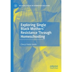 Exploring Single Black Mothers' Resistance Through Homeschooling