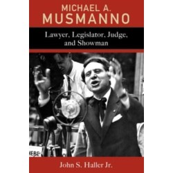 Michael A. Musmanno: Lawyer, Legislator, Judge, and Showman