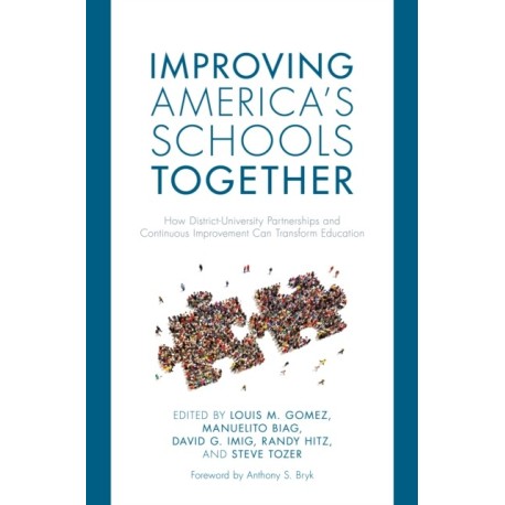 Improving America's Schools Together: How District-University Partnerships and Continuous Improvement Can Transform Education