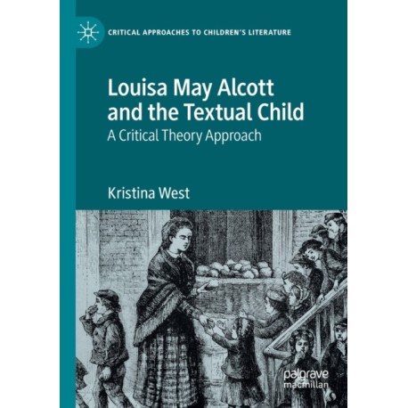 Louisa May Alcott and the Textual Child: A Critical Theory Approach
