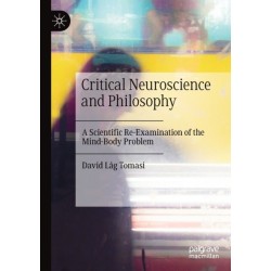 Critical Neuroscience and Philosophy: A Scientific Re-Examination of the Mind-Body Problem