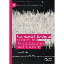 Psychologies in Revolution: Alexander Luria’s 'Romantic Science' and Soviet Social History