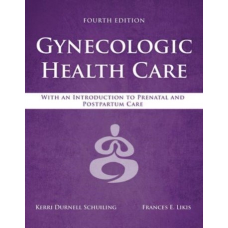 Gynecologic Health Care: with an Introduction to Prenatal and Postpartum Care: With an Introduction to Prenatal and Postpartum Care