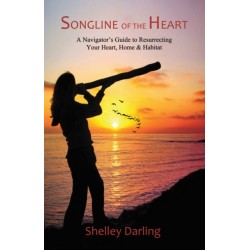 Songline of the Heart: A Navigators Guide to Resurrecting Your Heart, Home and Habitat