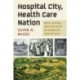 Hospital City, Health Care Nation: Race, Capital, and the Costs of American Health Care