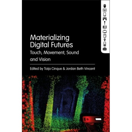 Materializing Digital Futures: Touch, Movement, Sound and Vision