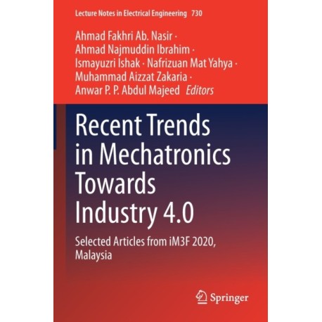 Recent Trends in Mechatronics Towards Industry 4.0: Selected Articles from iM3F 2020, Malaysia