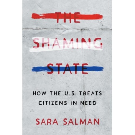The Shaming State: How the U.S. Treats Citizens in Need