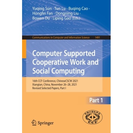 Computer Supported Cooperative Work and Social Computing: 16th CCF Conference, ChineseCSCW 2021, Xiangtan, China, November 26–28, 2021, Revised Selected Papers, Part I