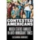 Contested Americans: Mixed-Status Families in Anti-Immigrant Times