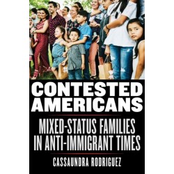 Contested Americans: Mixed-Status Families in Anti-Immigrant Times