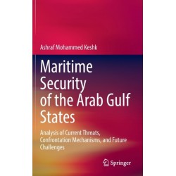 Maritime Security of the Arab Gulf States: Analysis of Current Threats, Confrontation Mechanisms, and Future Challenges