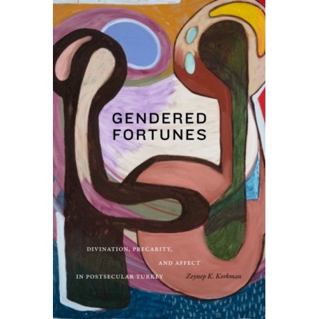 Gendered Fortunes: Divination, Precarity, and Affect in Postsecular Turkey