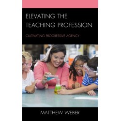 Elevating the Teaching Profession: Cultivating Progressive Agency