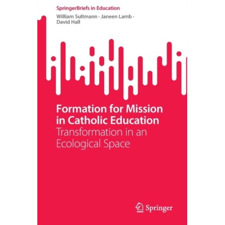 Formation for Mission in Catholic Education: Transformation in an Ecological Space