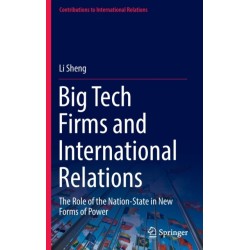 Big Tech Firms and International Relations: The Role of the Nation-State in New Forms of Power
