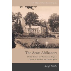 The Scots Afrikaners: Identity Politics and Intertwined Religious Cultures in Southern and Central Africa