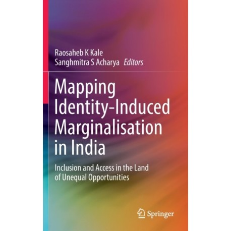 Mapping Identity-Induced Marginalisation in India: Inclusion and Access in the Land of Unequal Opportunities