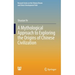 A Mythological Approach to Exploring the Origins of Chinese Civilization