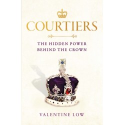 Courtiers: The Sunday Times bestselling inside story of the power behind the crown