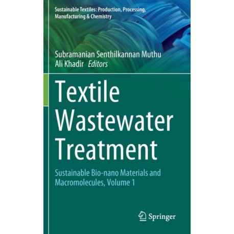 Textile Wastewater Treatment: Sustainable Bio-nano Materials and Macromolecules, Volume 1