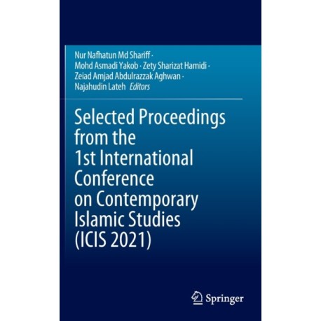 Selected Proceedings from the 1st International Conference on Contemporary Islamic Studies (ICIS 2021)