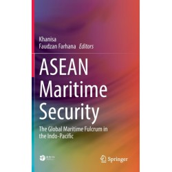 ASEAN Maritime Security: The Global Maritime Fulcrum in the Indo-Pacific