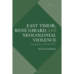 East Timor, Rene Girard and Neocolonial Violence: Scapegoating as Australian Policy