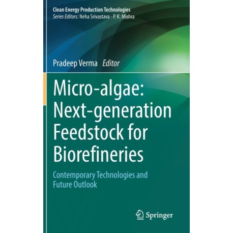Micro-algae: Next-generation Feedstock for Biorefineries: Contemporary Technologies and Future Outlook