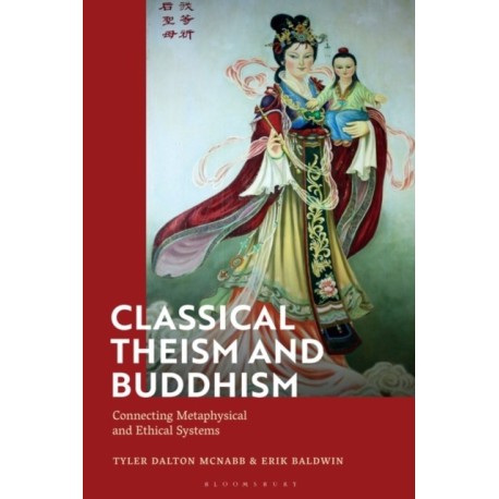 Classical Theism and Buddhism: Connecting Metaphysical and Ethical Systems